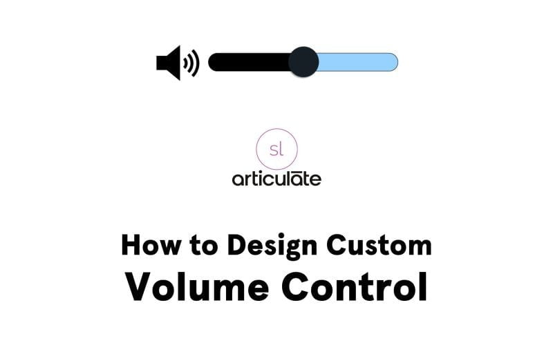 Learn how to add custom volume control in Articulate Storyline for a better e-learning experience.